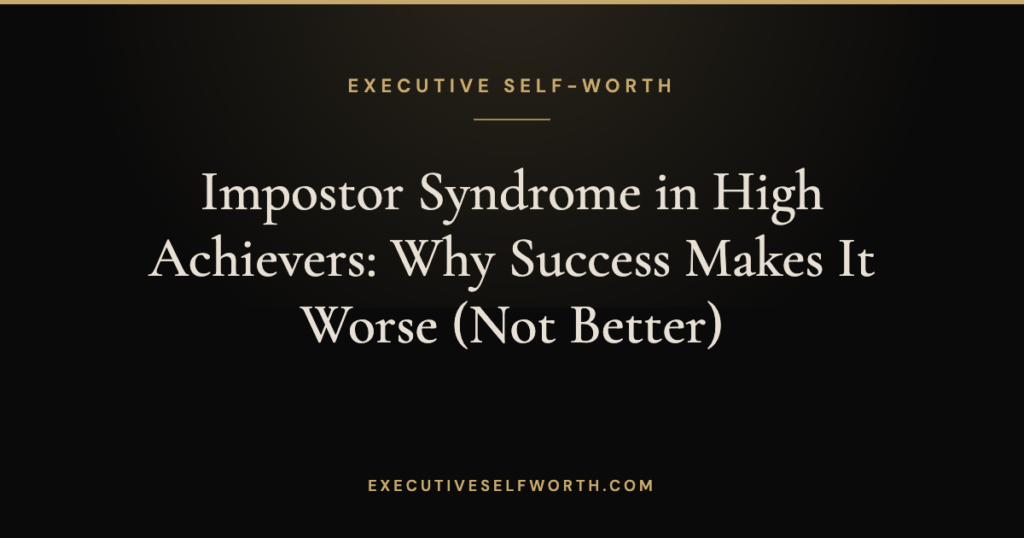 Impostor Syndrome in High Achievers: Why Success Makes It Worse (Not Better)