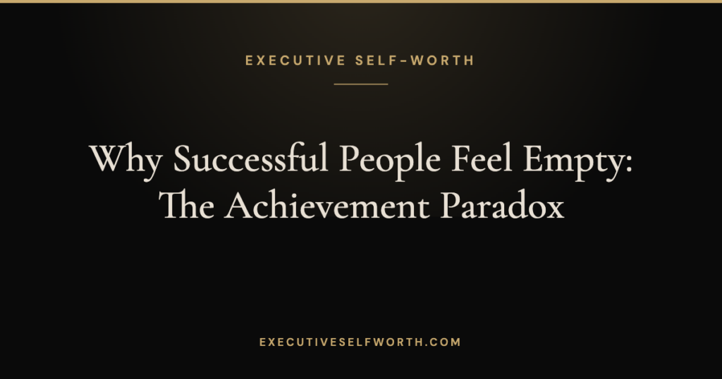 Why Successful People Feel Empty: The Achievement Paradox